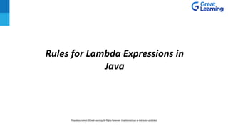 Rules for Lambda Expressions in
Java
Proprietary content. ©Great Learning. All Rights Reserved. Unauthorized use or distribution prohibited
 