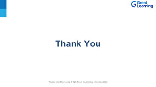 Thank You
Proprietary content. ©Great Learning. All Rights Reserved. Unauthorized use or distribution prohibited
 