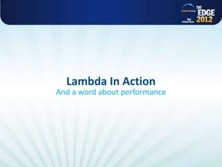 Lambda In Action
                                                And a word about performance




All rights reserved @ Copyright AlphaCSP 2012
 