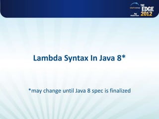 Lambda Syntax In Java 8*


                               *may change until Java 8 spec is finalized



All rights reserved @ Copyright AlphaCSP 2012
 