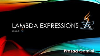 LAMBDA EXPRESSIONS
JAVA 8
 