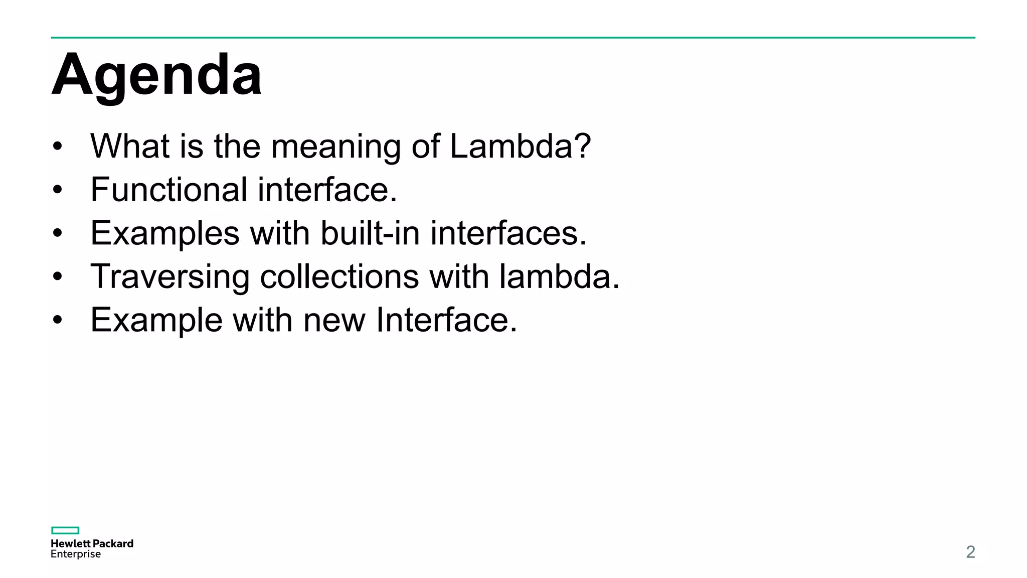 Agenda • What is the meaning of Lambda? • Functional interface. • Examples with built-in interfaces. • Traversing collections with lambda. • Example with new Interface. 2 