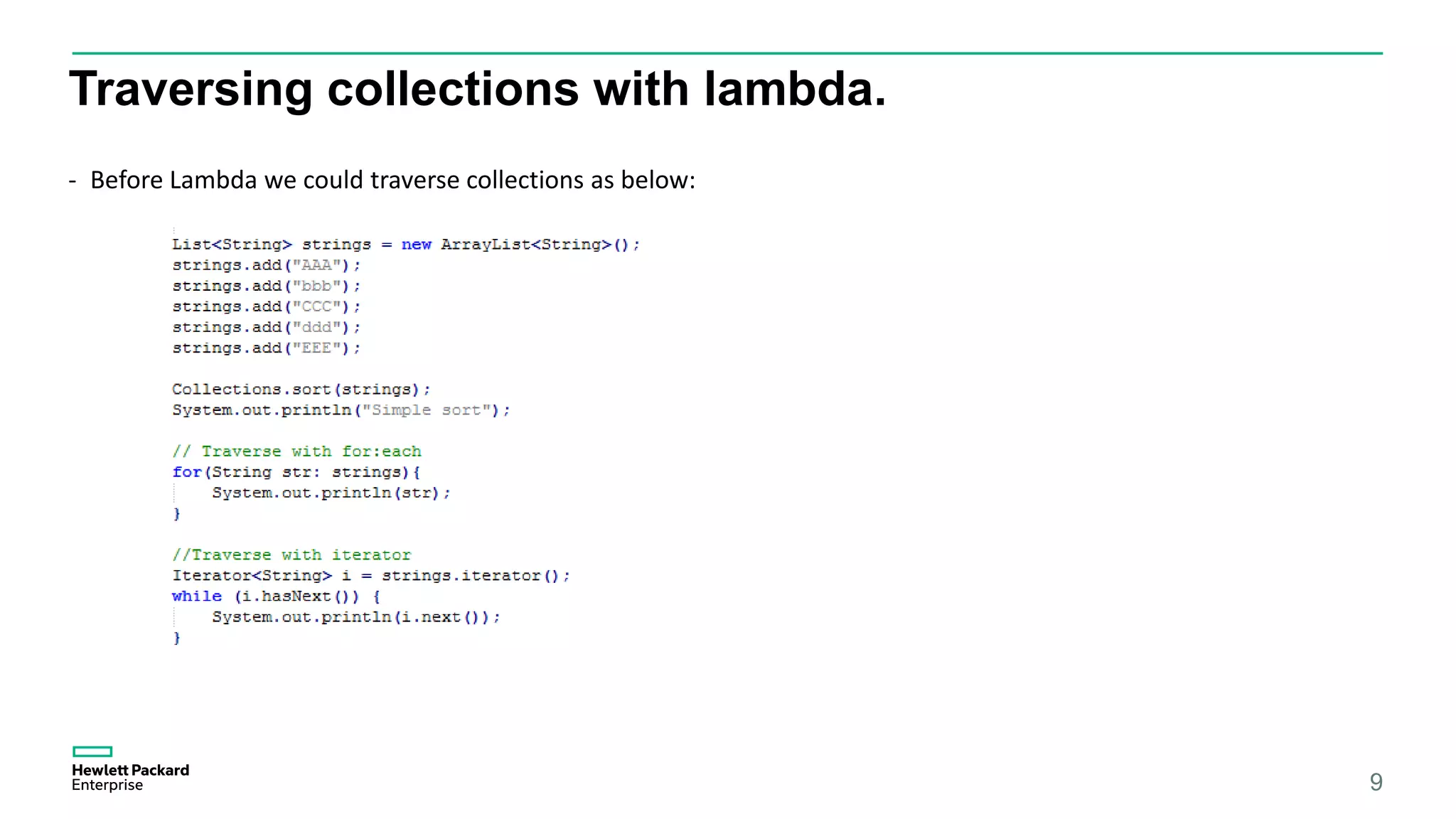 Traversing collections with lambda. 9 - Before Lambda we could traverse collections as below: 