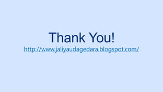 Thank You!
http://www.jaliyaudagedara.blogspot.com/
 