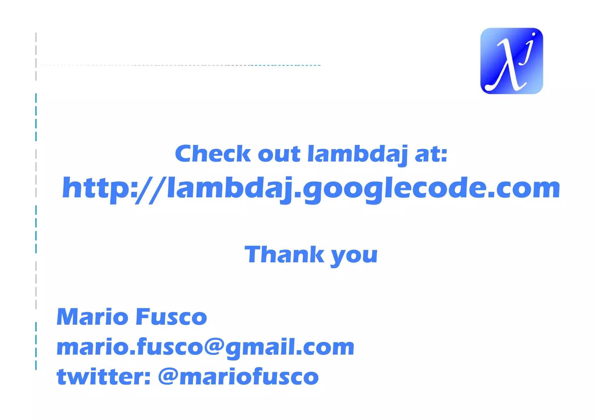 Check out lambdaj at:
http://lambdaj.googlecode.com

             Thank you

Mario Fusco
mario.fusco@gmail.com
twitter: @mariofusco
 