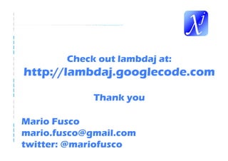 Check out lambdaj at:
http://lambdaj.googlecode.com

             Thank you

Mario Fusco
mario.fusco@gmail.com
twitter: @mariofusco
 