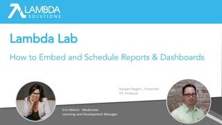Lambda Lab
How to Embed and Schedule Reports & Dashboards
 