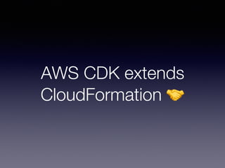 AWS CDK extends
CloudFormation 🤝
 