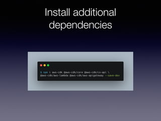 Install additional
dependencies
 
