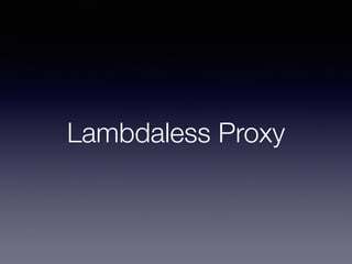 Lambdaless Proxy
 