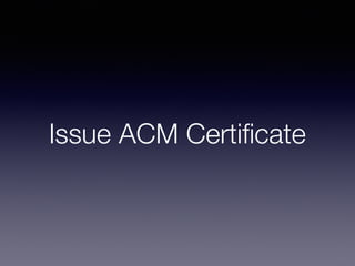Issue ACM Certiﬁcate
 