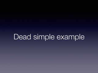 Dead simple example
 