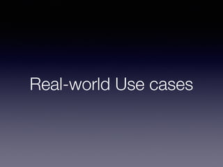 Real-world Use cases
 