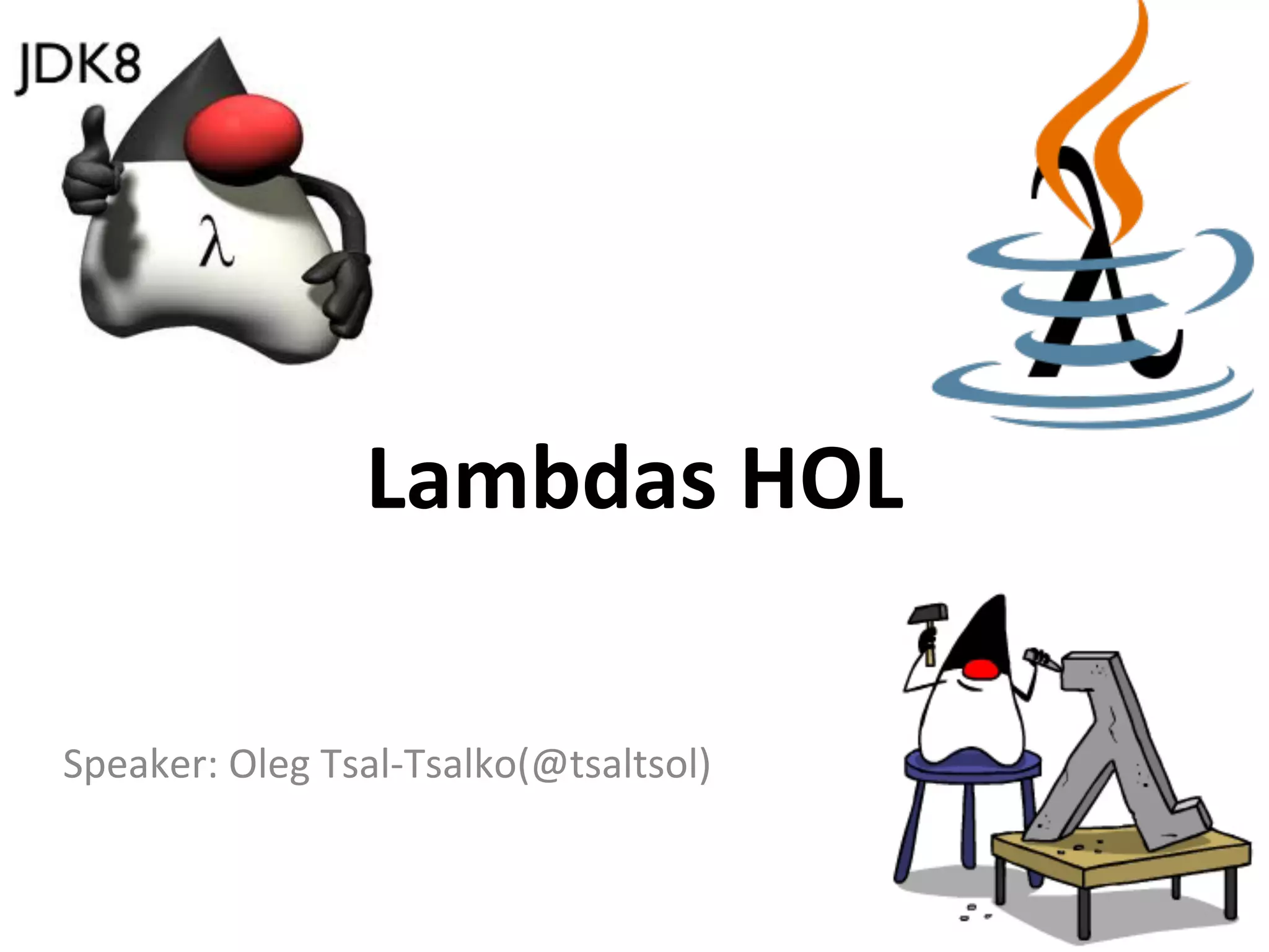 Lambdas 
HOL 
Speaker: 
Oleg 
Tsal-­‐Tsalko(@tsaltsol) 
 