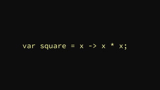 var square = x -> x * x;
 