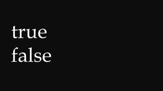 true → λ a b· a
false → λ a b· b
 