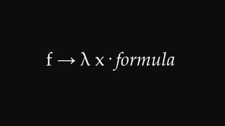 f → λ x· formula
 