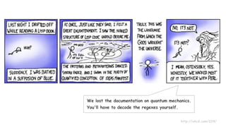 http://xkcd.com/224/
We lost the documentation on quantum mechanics.
You'll have to decode the regexes yourself.
 