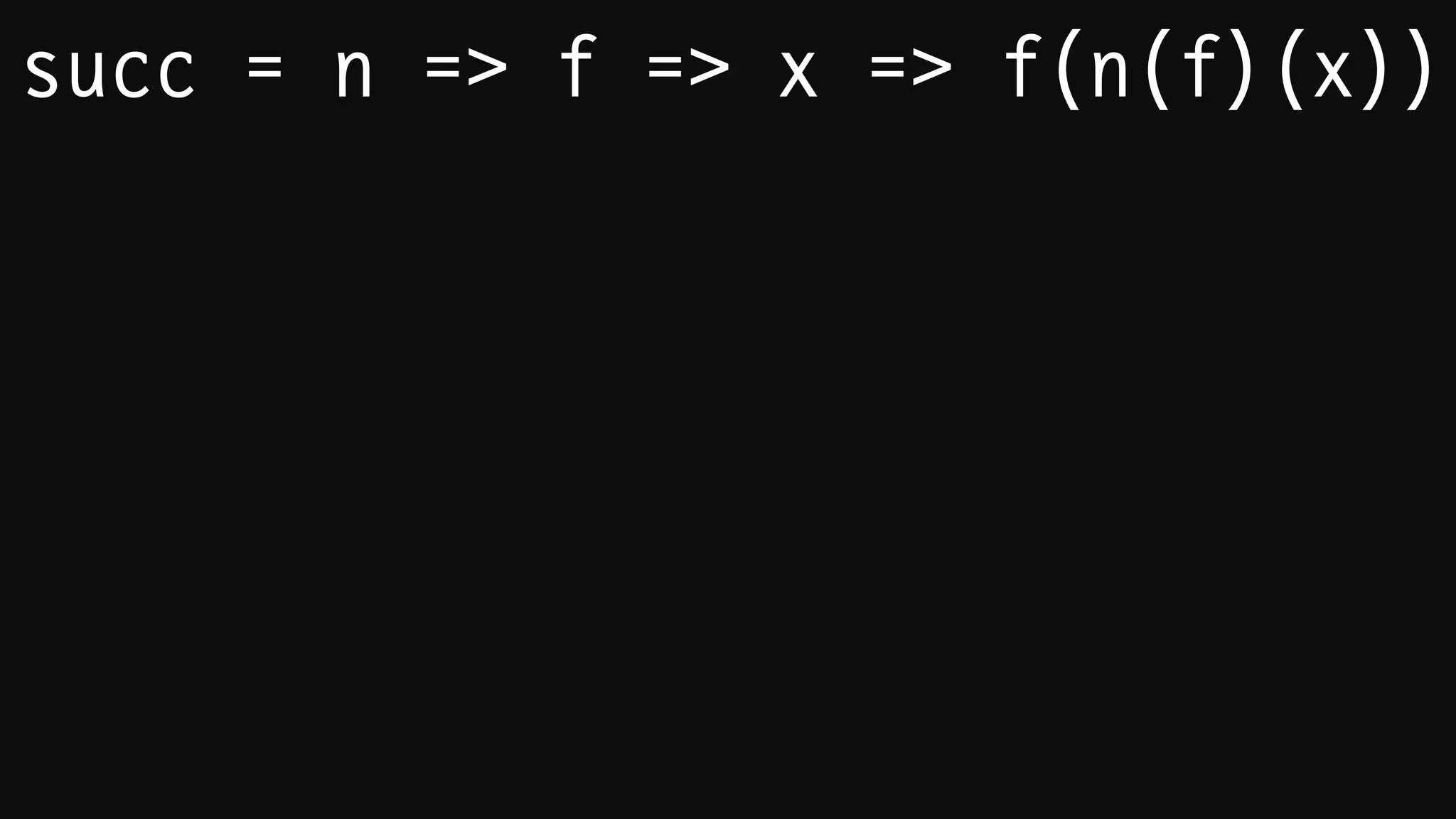 auto succ =
[](auto n)
{
return [=](auto f)
{
return [=](auto x)
{
return f(n(f)(x));
};
};
};
 