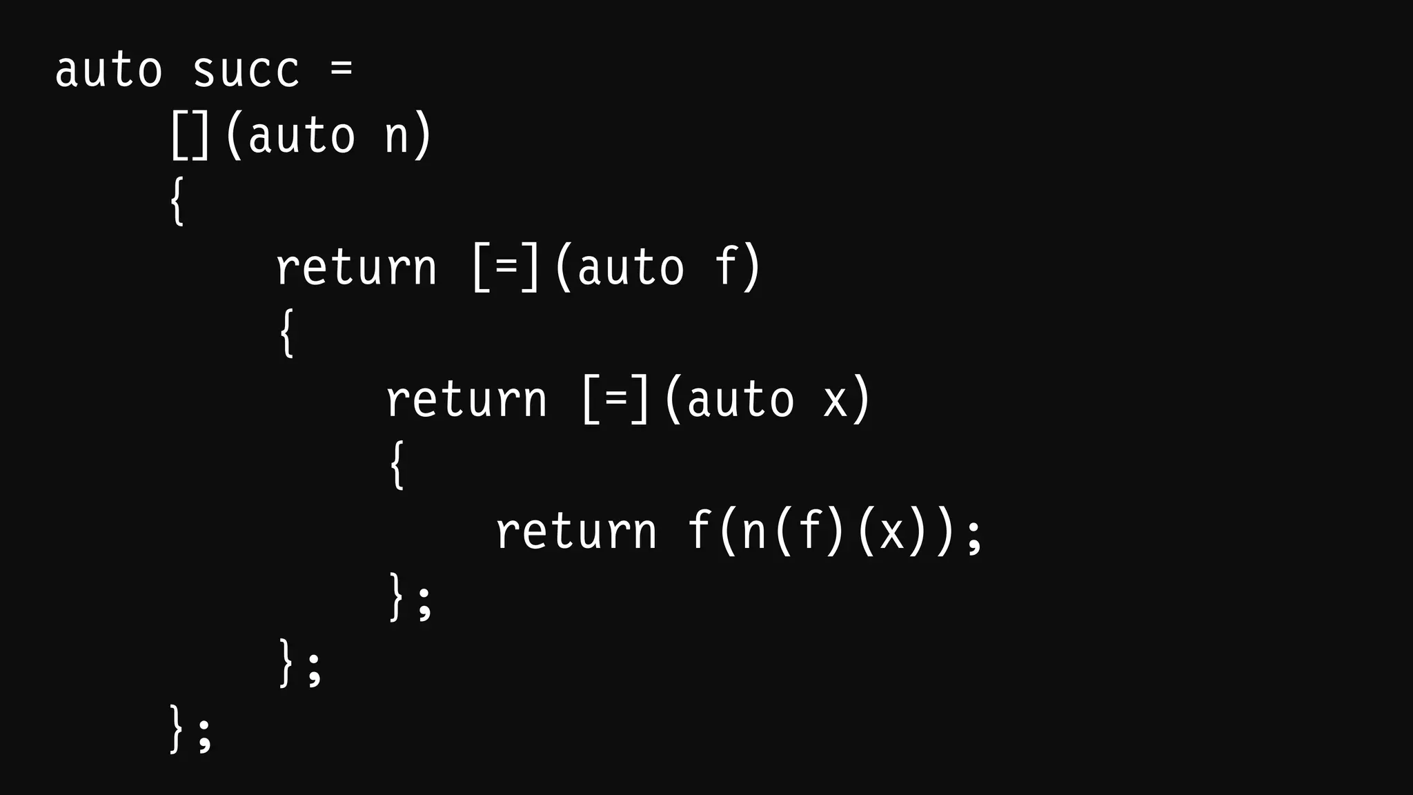 auto _0 =
[](auto f)
{
return [=](auto x)
{
return x;
};
};
 