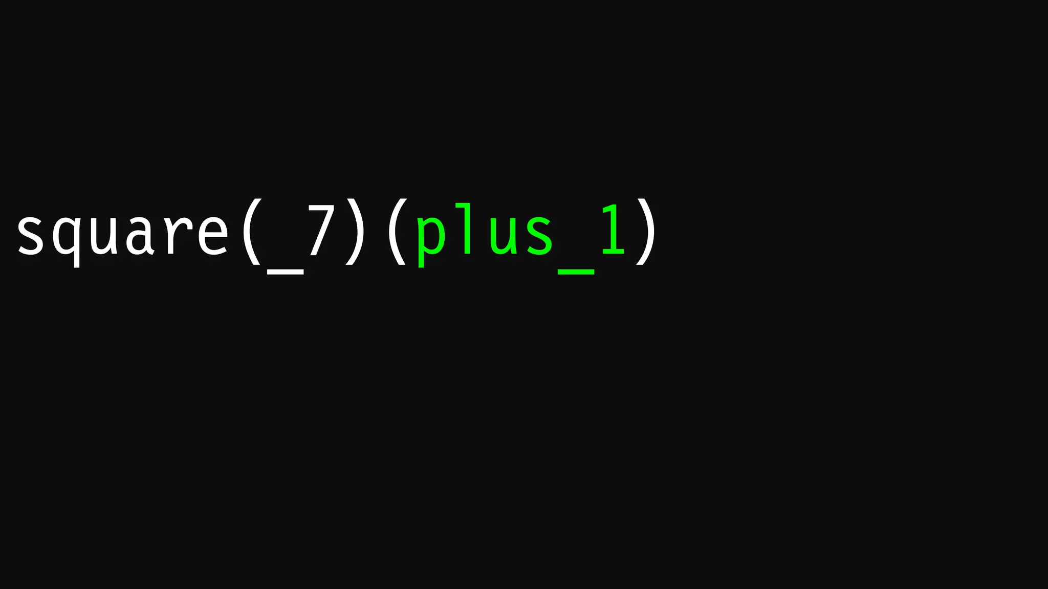 square(_7)(plus_1)(0)
 