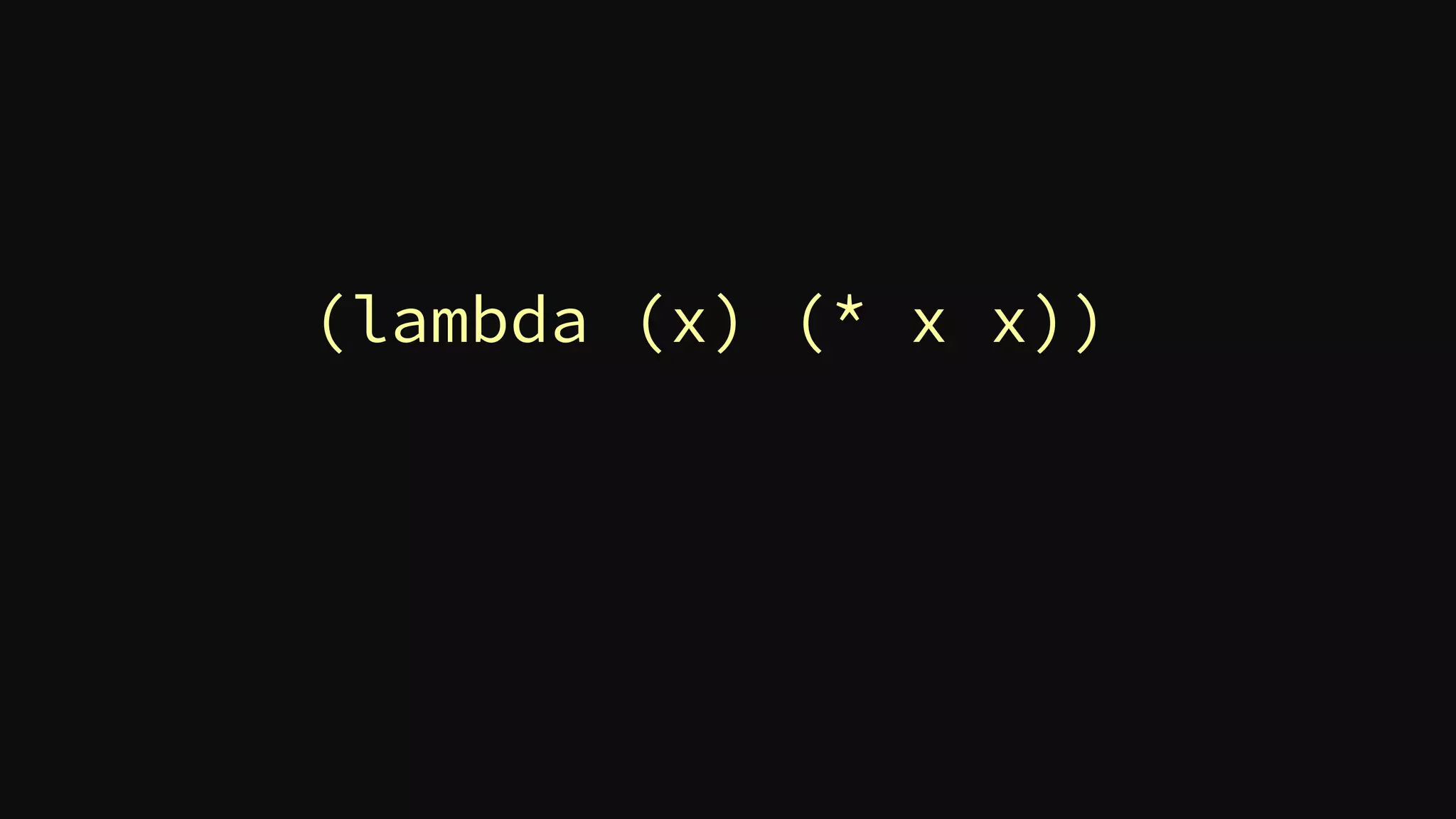 (lambda (x) (* x x))
 