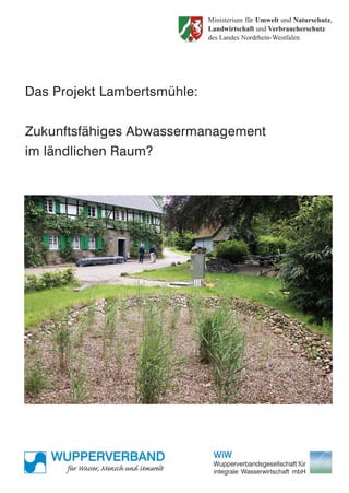 Das Projekt Lambertsmühle:
Zukunftsfähiges Abwassermanagement
im ländlichen Raum?
 