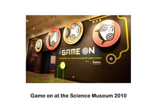 Game on at the Science Museum 2010
 