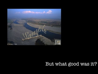 But what good was it? 