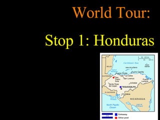 World Tour:  Stop 1: Honduras 