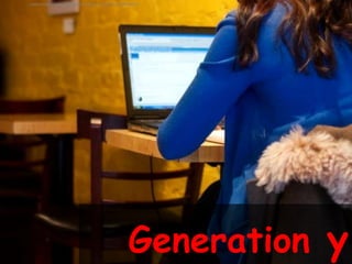 Used under creative commons licence courtesy of carbonNYC




                                                   Generation y
 