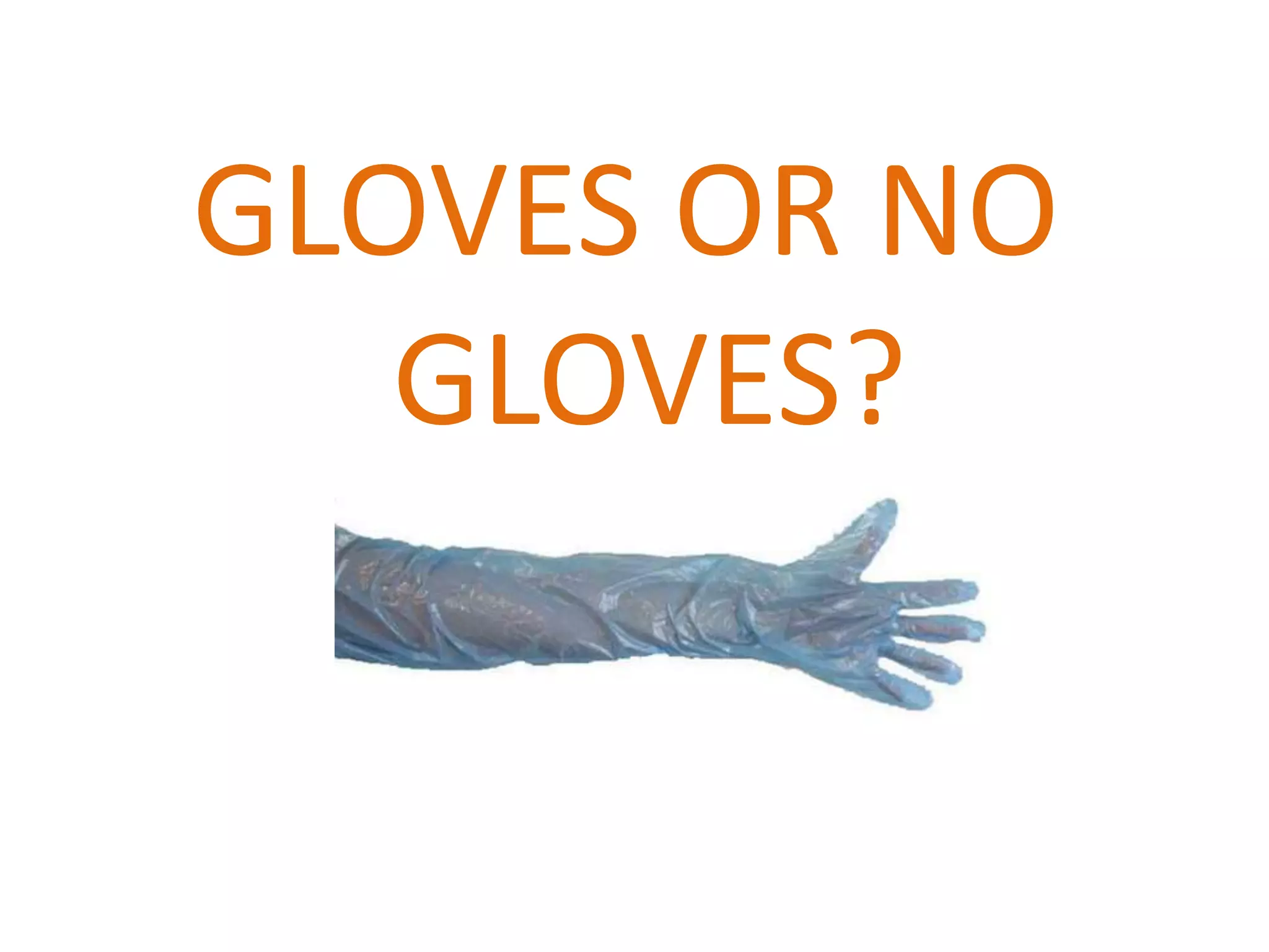 GLOVES OR NO
GLOVES?
 