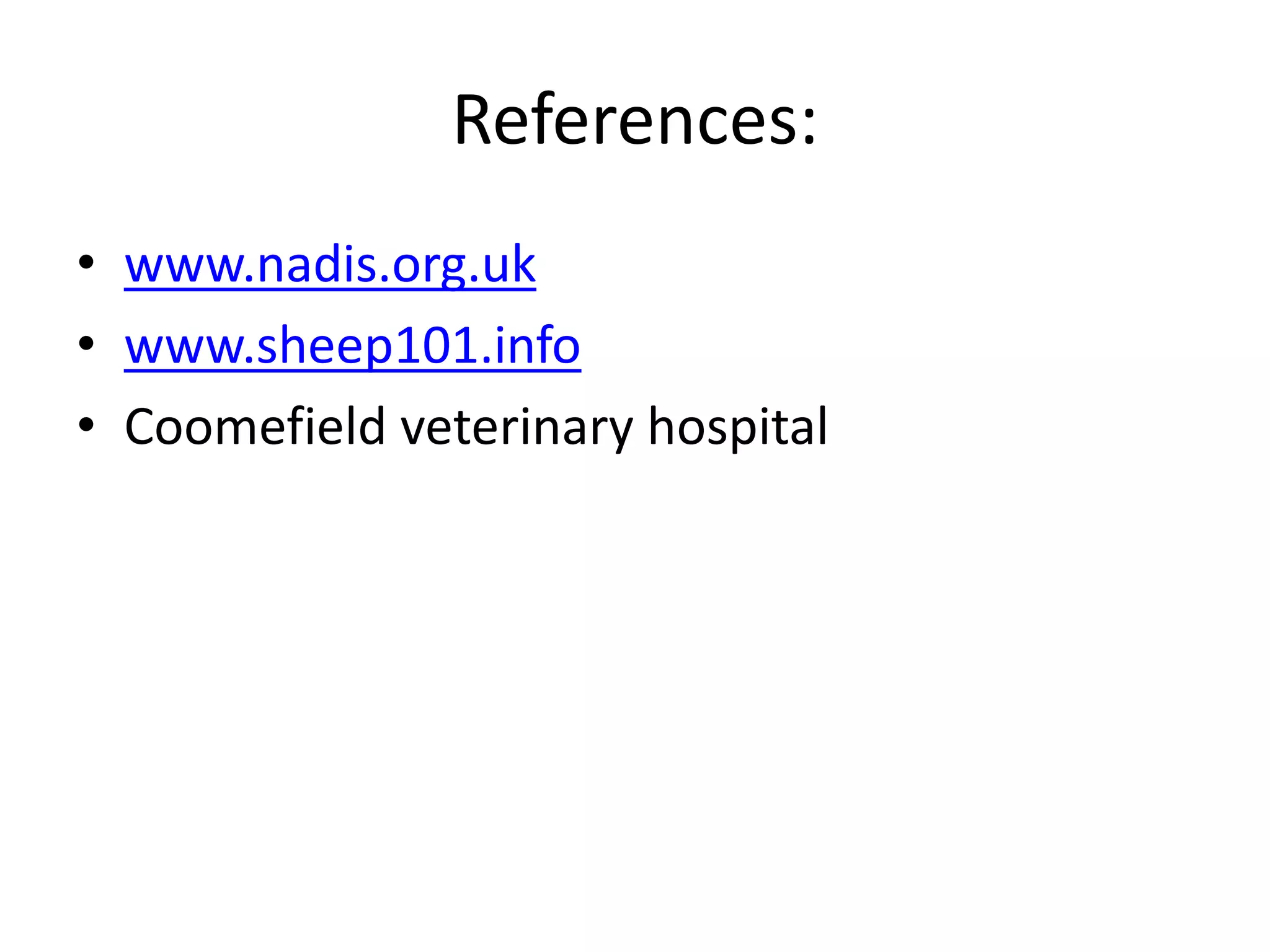 References:
• www.nadis.org.uk
• www.sheep101.info
• Coomefield veterinary hospital
 