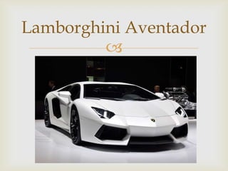 Lamborghini Aventador
         
 