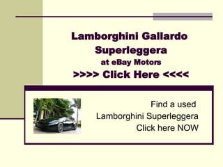Lamborghini Gallardo  Superleggera at eBay Motors >>>> Click Here <<<< Find a used  Lamborghini Superleggera Click here NOW 