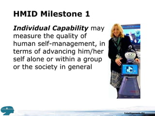 HMID Milestone 1Individual Capability may measure the quality of human self-management, in terms of advancing him/her self alone or within a group or the society in general
