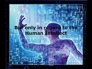 But only in regard to the Human Intellect