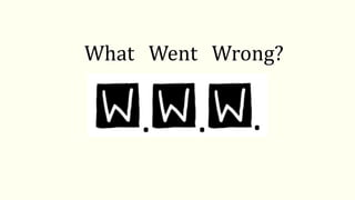 What Went Wrong?
 