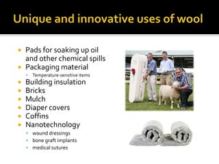  Pads for soaking up oil
and other chemical spills
 Packaging material
 Temperature-sensitive items
 Building insulation
 Bricks
 Mulch
 Diaper covers
 Coffins
 Nanotechnology
 wound dressings
 bone graft implants
 medical sutures
 