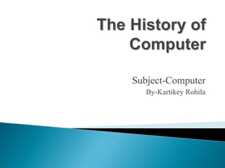 Subject-Computer
By-Kartikey Rohila
 