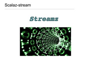 Scalaz-stream
 