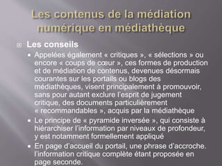  La médiation méta-documentaire
 De même que le bibliothécaire doit favoriser, dans
l’espace physique des collections, l...