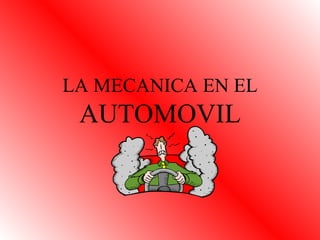 LA MECANICA EN EL  AUTOMOVIL 