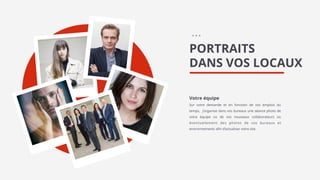+ + +
PORTRAITS
DANS VOS LOCAUX
Votre équipe
Sur votre demande et en fonction de vos emplois du
temps, j’organise dans vos bureaux une séance photo de
votre équipe ou de vos nouveaux collaborateurs ou
éventuellement des photos de vos bureaux et
environnements afin d’actualiser votre site.
 