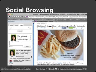 Social Browsing




http://mobisocial.stanford.edu/socialbar/   [M. Fischer, T. J. Purtell, M. S. Lam, mobisocial.stanford...