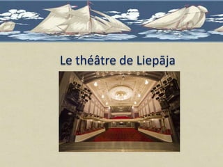 Le théâtre de Liepāja
 