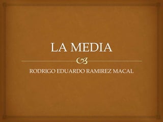 RODRIGO EDUARDO RAMIREZ MACAL
 