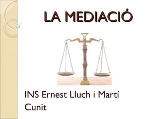 LA MEDIACIÓ INS Ernest Lluch i Martí Cunit 
