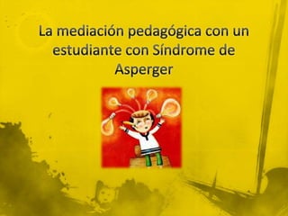 La mediación pedagógica con un estudiante con Síndrome de Asperger 