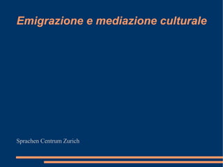 Emigrazione e mediazione culturale Sprachen Centrum Zurich 